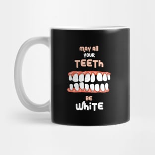 May All Your Teeth Be White Mug